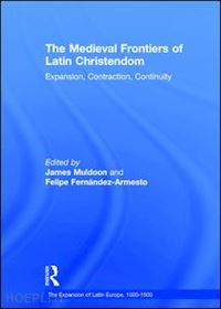 fernandez-armesto felipe; muldoon james (curatore) - the medieval frontiers of latin christendom
