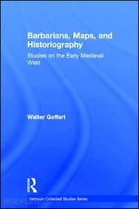 goffart walter - barbarians, maps, and historiography