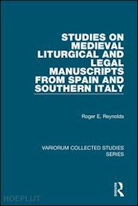 reynolds roger e. - studies on medieval liturgical and legal manuscripts from spain and southern italy