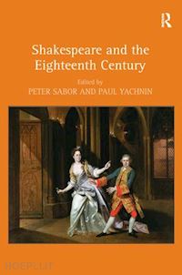 sabor peter (curatore); yachnin paul (curatore) - shakespeare and the eighteenth century