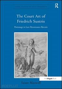 maxwell susan - the court art of friedrich sustris