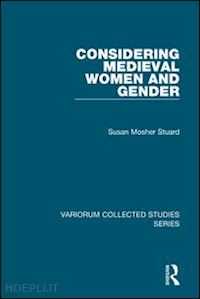 stuard susan mosher - considering medieval women and gender