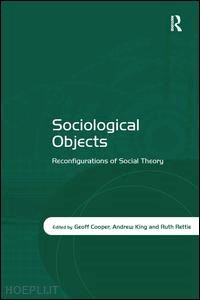 cooper geoff (curatore); king andrew (curatore); rettie ruth (curatore) - sociological objects