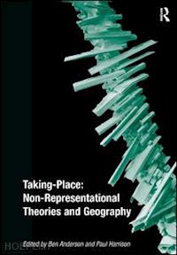 anderson ben; harrison paul (curatore) - taking-place: non-representational theories and geography