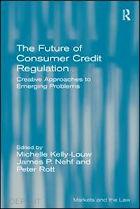 kelly-louw michelle; rott peter; nehf james p. (curatore) - the future of consumer credit regulation