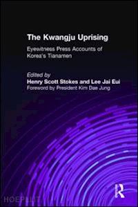 stokes henry scott; lee lily xiao hong - the kwangju uprising: a miracle of asian democracy as seen by the western and the korean press