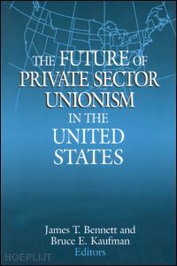 bennett james t.; kaufman bruce e. - the future of private sector unionism in the united states