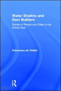de chatel francesca - water sheikhs and dam builders