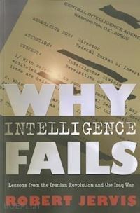 jervis robert - why intelligence fails – lessons from the iranian revolution and the iraq war