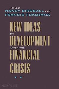 birdsall nancy; fukuyama francis - new ideas on development after the financial crisis