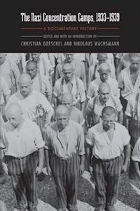 goeschel christian; wachsmann nikolaus; osers ewald - the nazi concentration camps, 1933–1939 – a documentary history