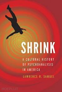 samuel lawrence r. - shrink – a cultural history of psychoanalysis in america