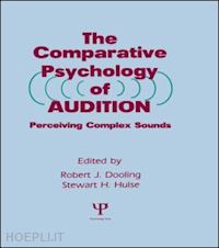 dooling robert j. (curatore); hulse stewart h. (curatore) - the comparative psychology of audition