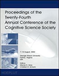 gray wayne d. (curatore); schunn christian d. (curatore) - proceedings of the twenty-fourth annual conference of the cognitive science society