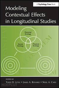 little todd d. (curatore); bovaird james a. (curatore); card noel a. (curatore) - modeling contextual effects in longitudinal studies