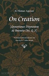 aquinas thomas; selner–wright s. c. - on creation – (quaestiones disputatae de potentia dei, q. 3)