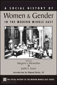 meriwether margaret lee; tucker judith - a social history of women and gender in the modern middle east