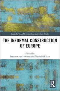 van heumen lennaert (curatore); roos mechthild (curatore) - the informal construction of europe