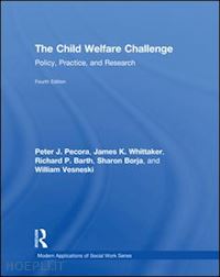 pecora peter j.; whittaker james k.; barth richard p.; borja sharon; vesneski william - the child welfare challenge