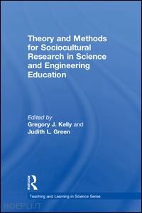 kelly gregory j. (curatore); green judith l. (curatore) - theory and methods for sociocultural research in science and engineering education