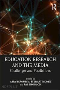 baroutsis aspa (curatore); riddle stewart (curatore); thomson pat (curatore) - education research and the media