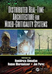 ahmadian hamidreza (curatore); obermaisser roman (curatore); perez jon (curatore) - distributed real-time architecture for mixed-criticality systems