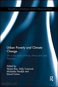 roy manoj (curatore); cawood sally (curatore); hordijk michaela (curatore); hulme david (curatore) - urban poverty and climate change