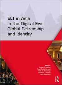 madya suwarsih (curatore); hamied fuad abdul (curatore); renandya willy a. (curatore); coombe christine (curatore); basthomi yazid (curatore) - elt in asia in the digital era: global citizenship and identity