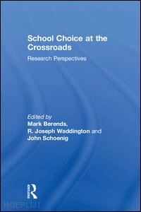 berends mark (curatore); waddington r. joseph (curatore); schoenig john (curatore) - school choice at the crossroads