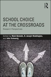 berends mark (curatore); waddington r. joseph (curatore); schoenig john (curatore) - school choice at the crossroads