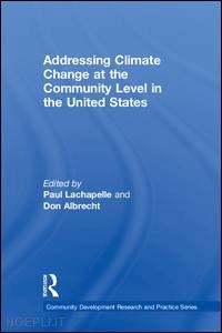lachapelle paul r. (curatore); albrecht don e. (curatore) - addressing climate change at the community level in the united states