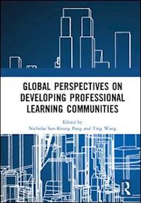 sun-keung pang nicholas (curatore); wang ting (curatore) - global perspectives on developing professional learning communities