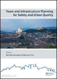 pezzagno michèle (curatore); tira maurizio (curatore) - town and infrastructure planning for safety and urban quality