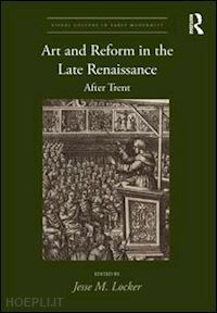 locker jesse m. (curatore) - art and reform in the late renaissance