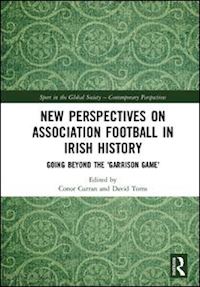 curran conor (curatore); toms david (curatore) - new perspectives on association football in irish history