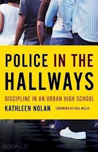 nolan kathleen; willis paul - police in the hallways – discipline in an urban high school