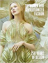 slinkard petra - the women who revoltionized fashion . 250 years of design