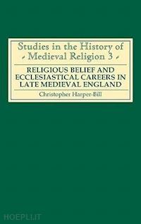 harper–bill christopher; thompson benjamin; richmond colin; lepine david n; harvey margaret m. - religious belief and ecclesiastical careers in l – proceedings of the conference held at strawberry hill, easter 1989