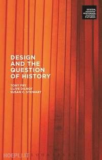 fry tony; dilnot clive; stewart susan c. - design and the question of history