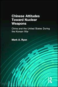 ryan mark a. - chinese attitudes toward nuclear weapons: china and the united states during the korean war