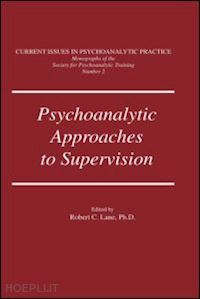 lane robert c. (curatore) - psychoanalytic approaches to supervision