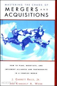 ralls jr. j. garrett; webb kiberley a. - mastering the chaos of mergers and acquisitions