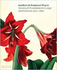 keeler nancy - gardens in perpetual bloom. botanical illustration in europe and america