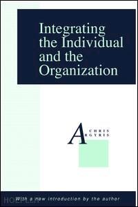 argyris chris (curatore) - integrating the individual and the organization