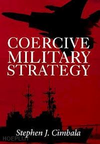 cimbala stephen j. - coercive military strategy