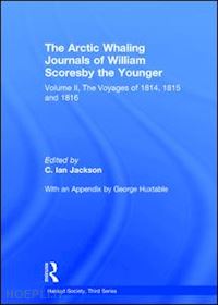 scoresby william; jackson c. ian (curatore) - the arctic whaling journals of william scoresby the younger/ volume ii / the voyages of 1814, 1815 and 1816