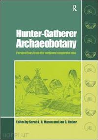 mason sarah l.r. (curatore); hather jon g (curatore) - hunter-gatherer archaeobotany