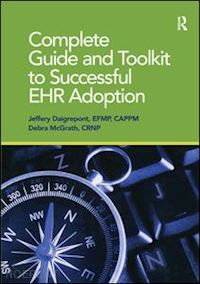 daigrepoint jeffery; mcgrath debra - complete guide and toolkit to successful ehr adoption