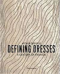 dreyfus arthur - defining dresses: a century of fashion