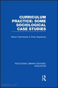 hammersley martyn (curatore); hargreaves andy (curatore) - curriculum practice